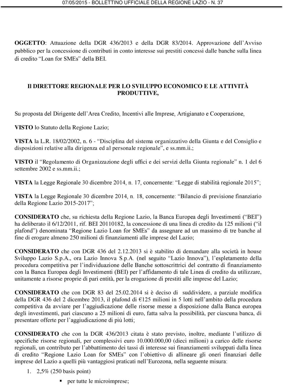 Il DIRETTORE REGIONALE PER LO SVILUPPO ECONOMICO E LE ATTIVITÀ PRODUTTIVE, Su proposta del Dirigente dell Area Credito, Incentivi alle Imprese, Artigianato e Cooperazione, VISTO lo Statuto della