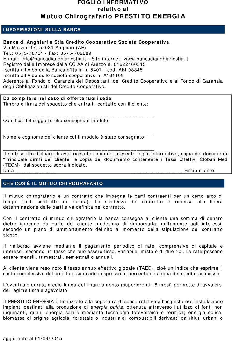 01622460515 Iscritta all Albo della Banca d Italia n. 5407 - cod. ABI 08345 Iscritta all Albo delle società cooperative n.