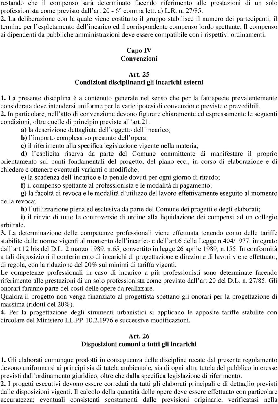 Il compenso ai dipendenti da pubbliche amministrazioni deve essere compatibile con i rispettivi ordinamenti. Capo IV Convenzioni Art. 25 Condizioni disciplinanti gli incarichi esterni 1.