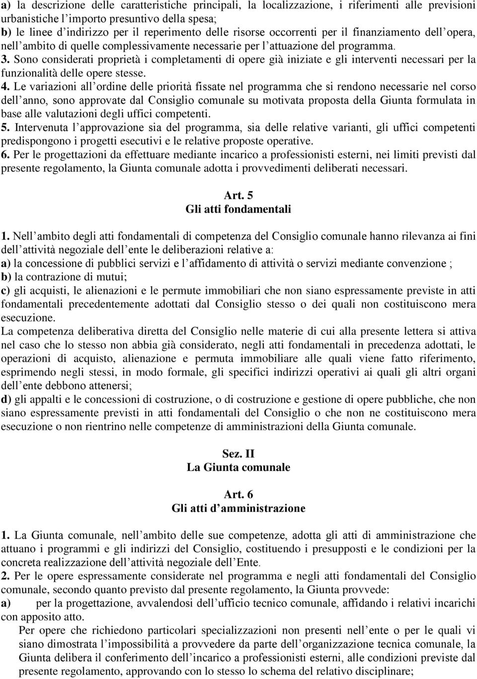 Sono considerati proprietà i completamenti di opere già iniziate e gli interventi necessari per la funzionalità delle opere stesse. 4.