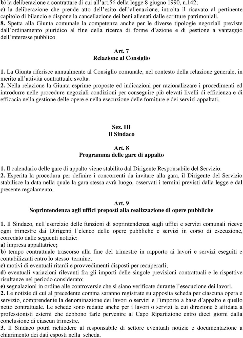 8. Spetta alla Giunta comunale la competenza anche per le diverse tipologie negoziali previste dall ordinamento giuridico al fine della ricerca di forme d azione e di gestione a vantaggio dell