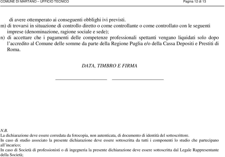 competenze professionali spettanti vengano liquidati solo dopo l accredito al Comune delle somme da parte della Regione Puglia e/o della Cassa Depositi e Prestiti di Roma. DATA, TIMBR