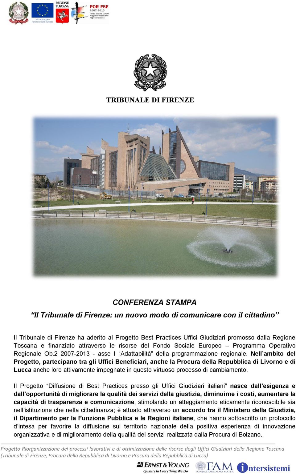 Nell ambito del Progetto, partecipano tra gli Uffici Beneficiari, anche la Procura della Repubblica di Livorno e di Lucca anche loro attivamente impegnate in questo virtuoso processo di cambiamento.