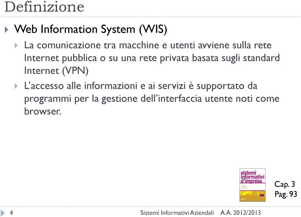 standard Internet (VPN) L accesso alle informazioni e ai servizi è supportato