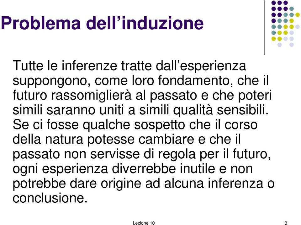 Se ci fosse qualche sospetto che il corso della natura potesse cambiare e che il passato non servisse di