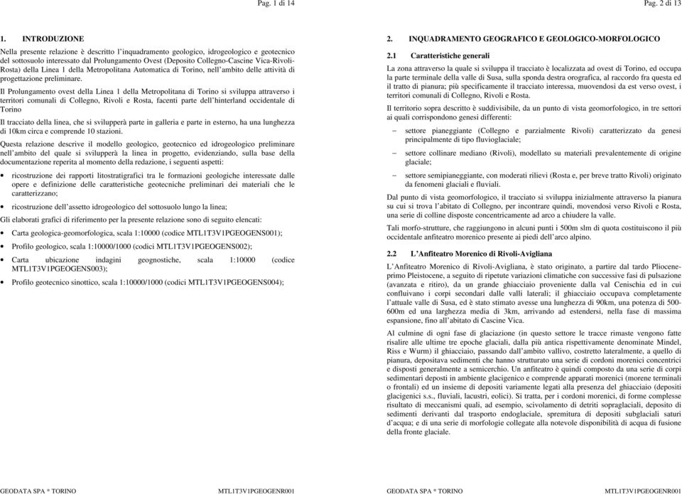 Rosta) della Linea 1 della Metropolitana Automatica di Torino, nell ambito delle attività di progettazione preliminare.