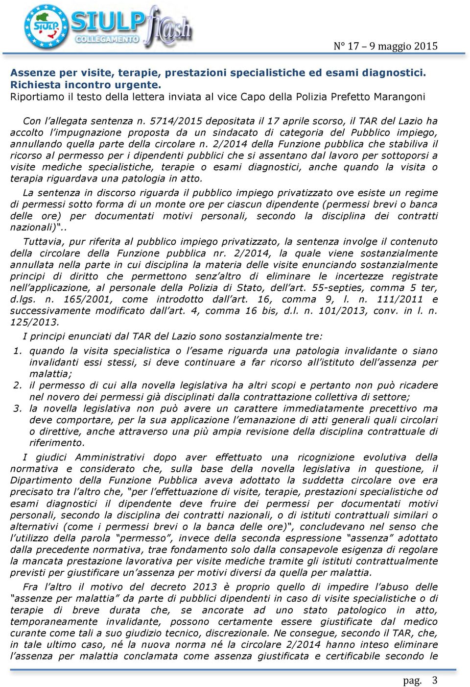 5714/2015 depositata il 17 aprile scorso, il TAR del Lazio ha accolto l impugnazione proposta da un sindacato di categoria del Pubblico impiego, annullando quella parte della circolare n.