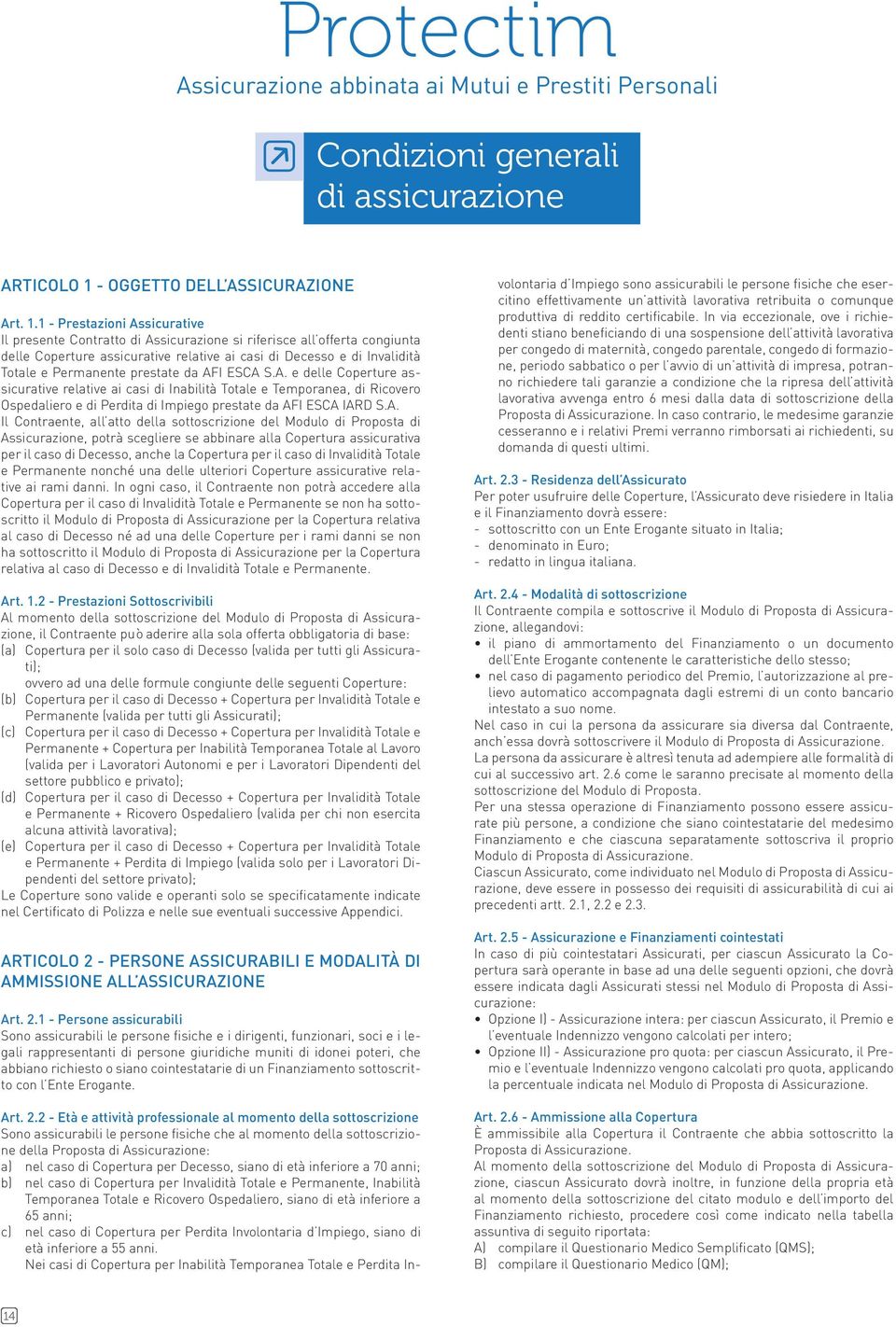 1 - Prestazioni Assicurative Il presente Contratto di Assicurazione si rierisce all oerta congiunta delle Coperture assicurative relative ai casi di Decesso e di Invalidità Totale e Permanente