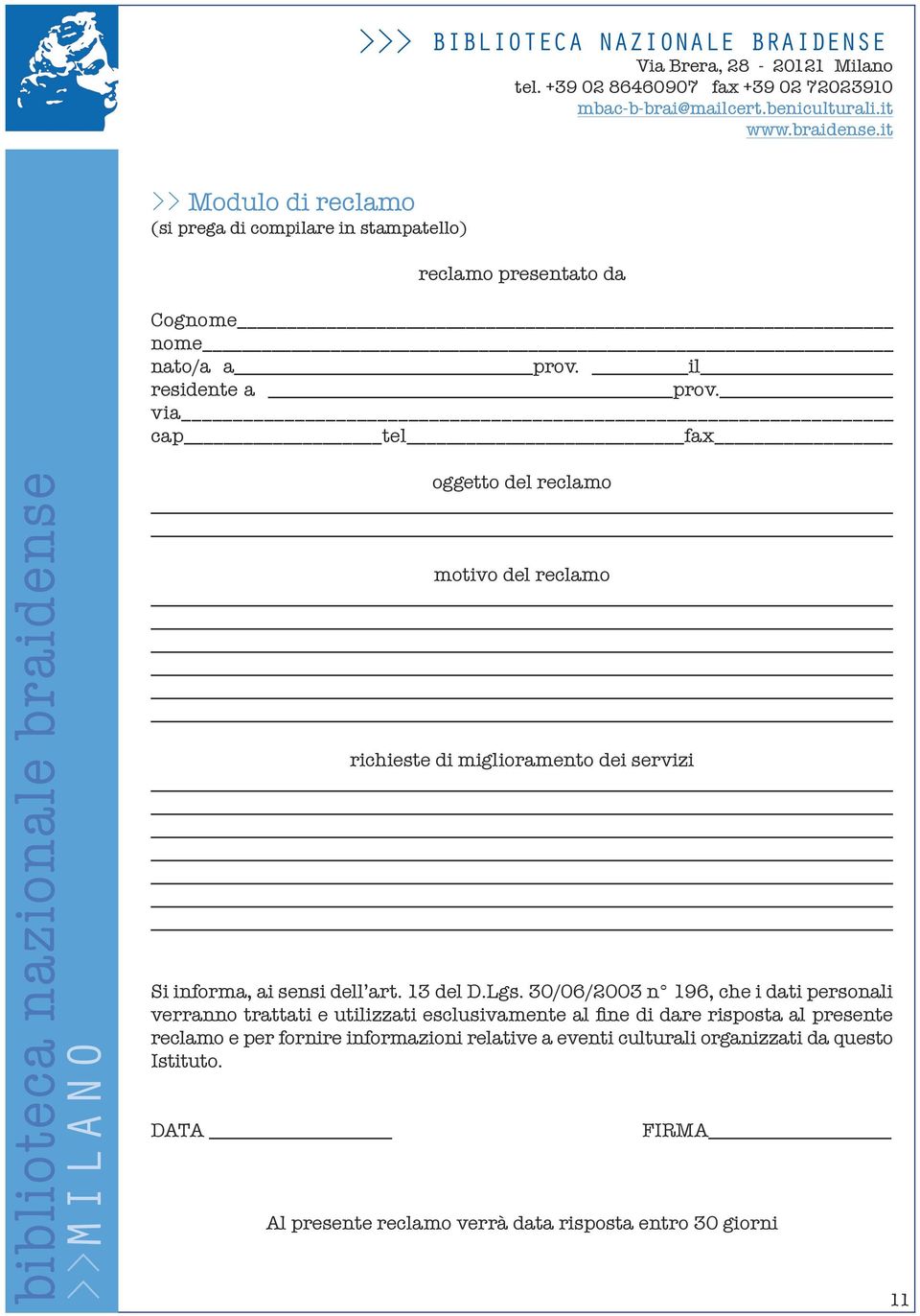 30/06/2003 n 196, che i dati personali verranno trattati e utilizzati esclusivamente al fine di dare risposta al presente reclamo e per fornire informazioni relative a eventi