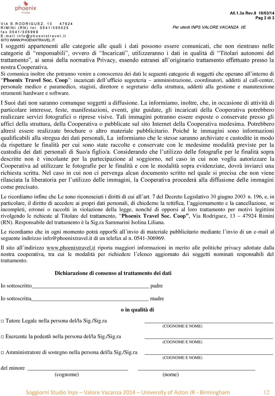 8 10/03/14 Pag 2 di 3 I soggetti appartenenti alle categorie alle quali i dati possono essere comunicati, che non rientrano nelle categorie di responsabili, ovvero di Incaricati, utilizzeranno i dati