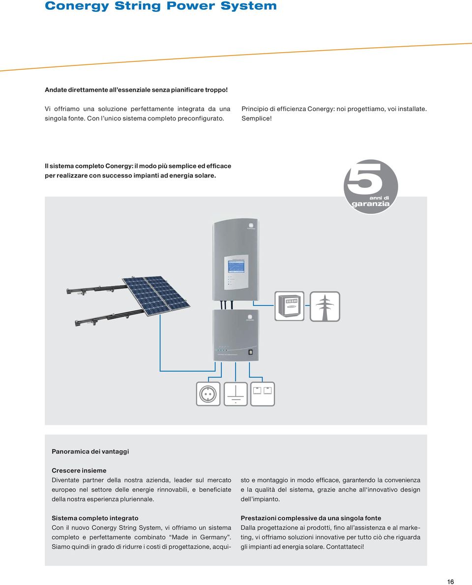 Il sistema completo Conergy: il modo più semplice ed efficace per realizzare con successo impianti ad energia solare.