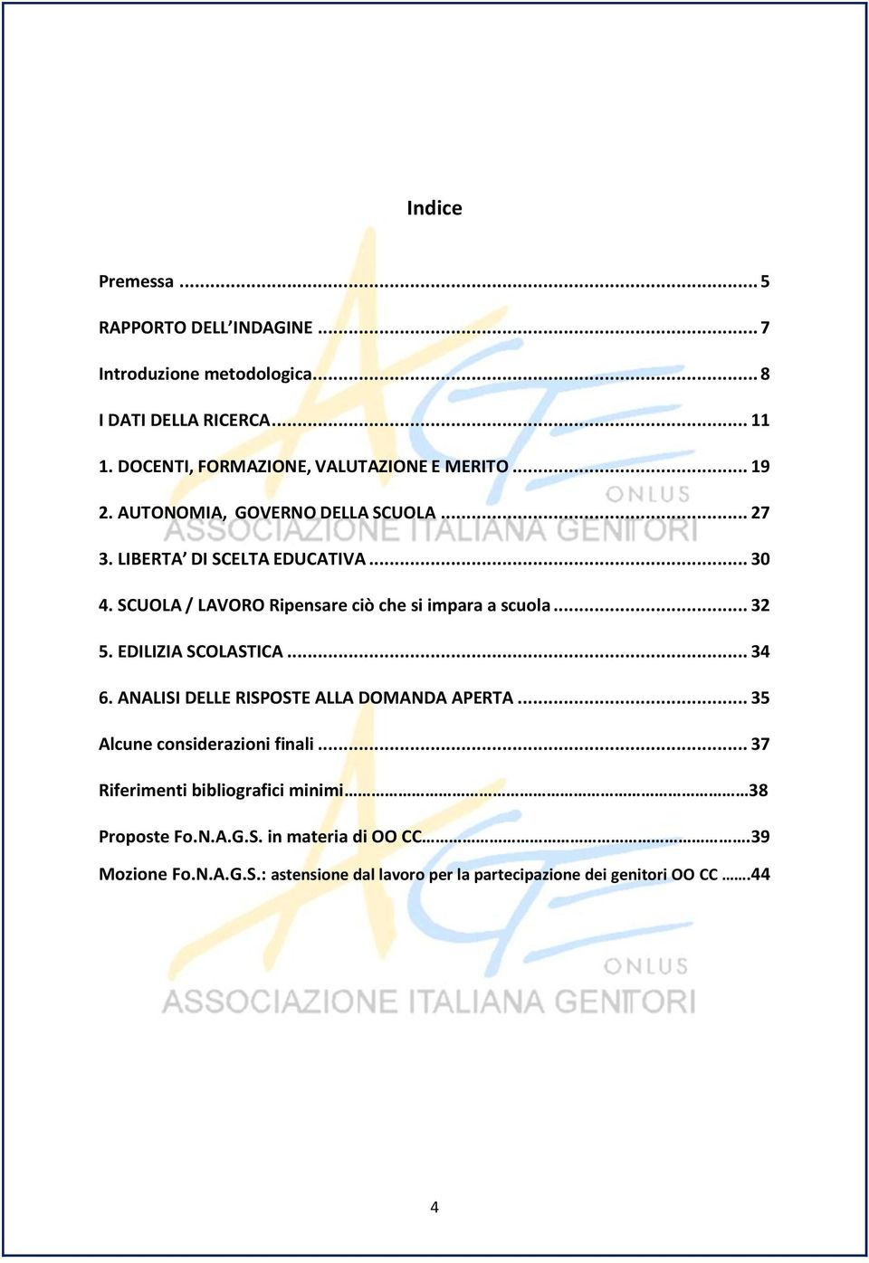 SCUOLA / LAVORO Ripensare ciò che si impara a scuola... 32 5. EDILIZIA SCOLASTICA... 34 6. ANALISI DELLE RISPOSTE ALLA DOMANDA APERTA.