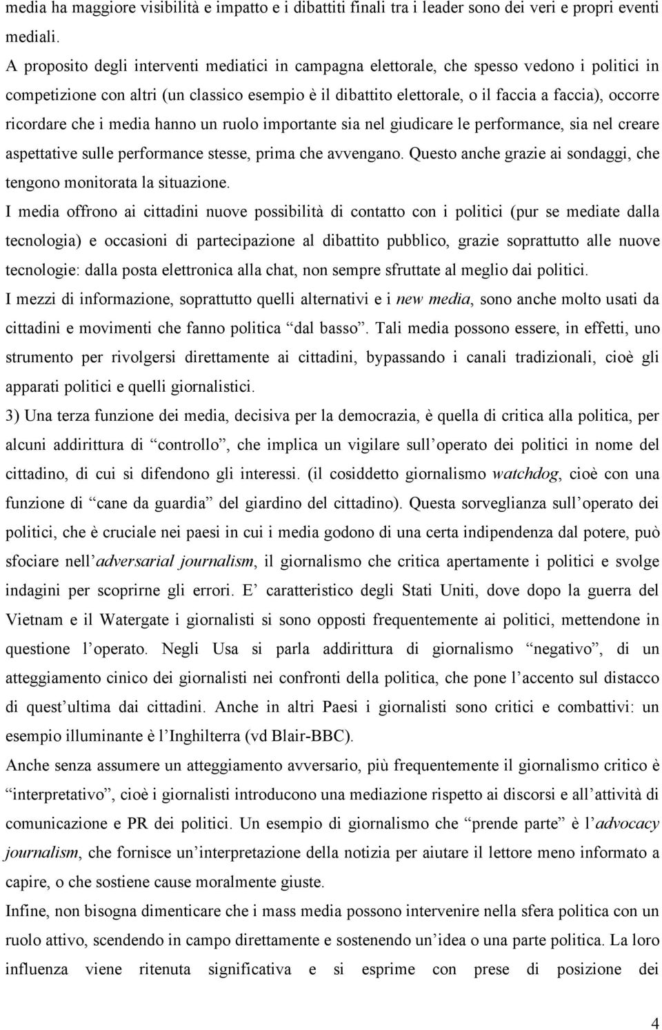 ricordare che i media hanno un ruolo importante sia nel giudicare le performance, sia nel creare aspettative sulle performance stesse, prima che avvengano.