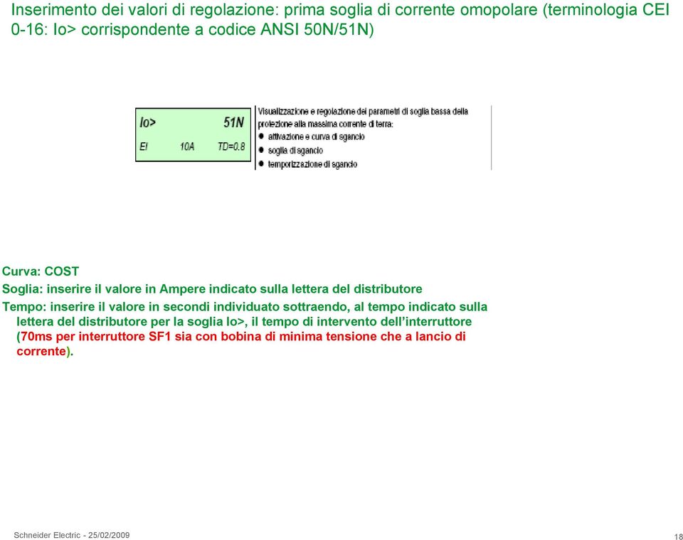 secondi individuato sottraendo, al tempo indicato sulla lettera del distributore per la soglia Io>, il tempo di intervento dell