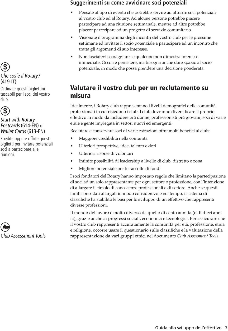 Club Assessment Tools Pensate al tipo di evento che potrebbe servire ad attrarre soci potenziali al vostro club ed al Rotary.