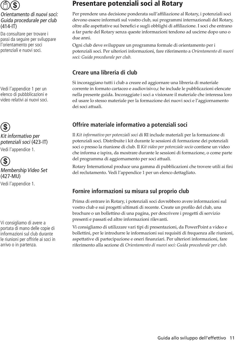 Rotary, oltre alle aspettative sui benefici e sugli obblighi di affiliazione. I soci che entrano a far parte del Rotary senza queste informazioni tendono ad uscirne dopo uno o due anni.