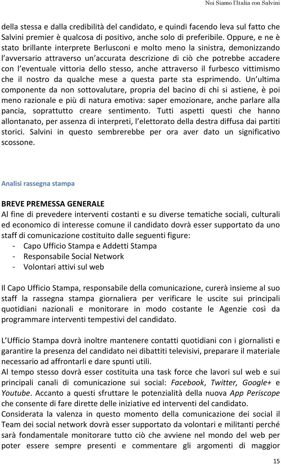 stesso, anche attraverso il furbesco vittimismo che il nostro da qualche mese a questa parte sta esprimendo.