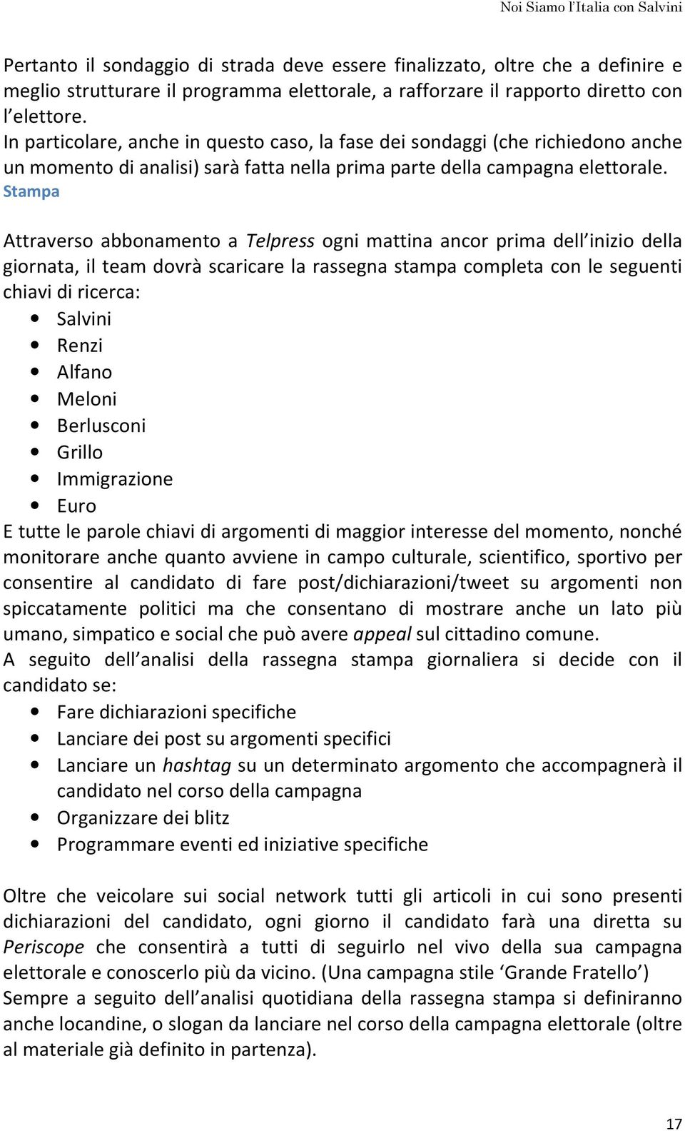 Stampa Attraverso abbonamento a Telpress ogni mattina ancor prima dell inizio della giornata, il team dovrà scaricare la rassegna stampa completa con le seguenti chiavi di ricerca: Salvini Renzi