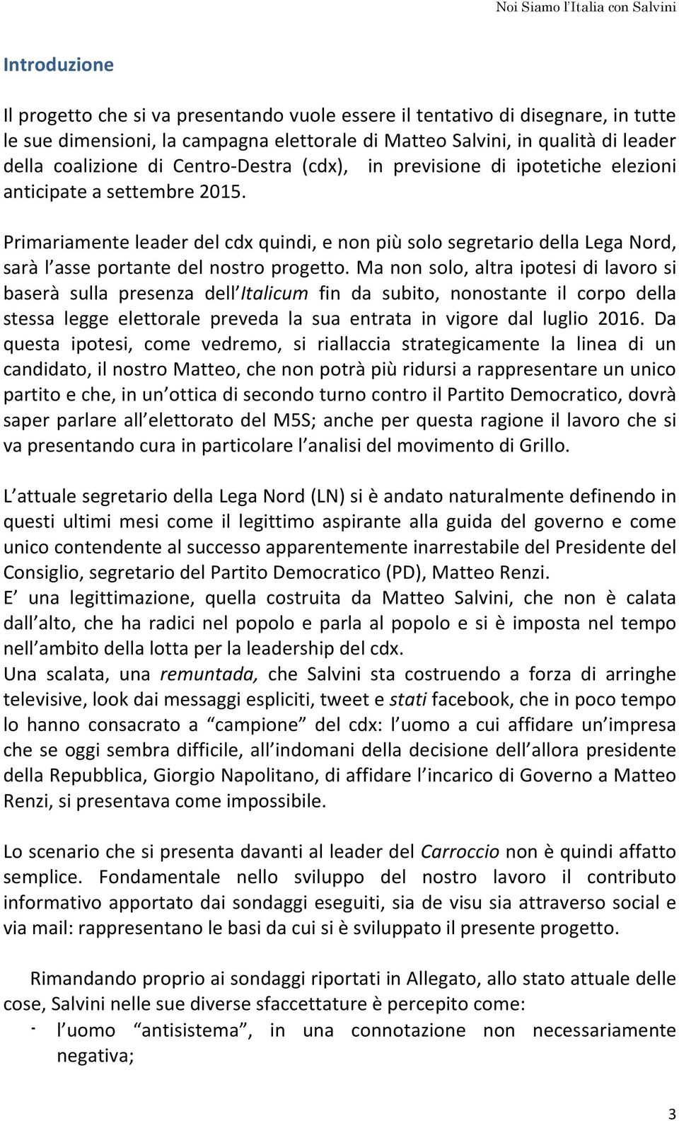 Primariamente leader del cdx quindi, e non più solo segretario della Lega Nord, sarà l asse portante del nostro progetto.