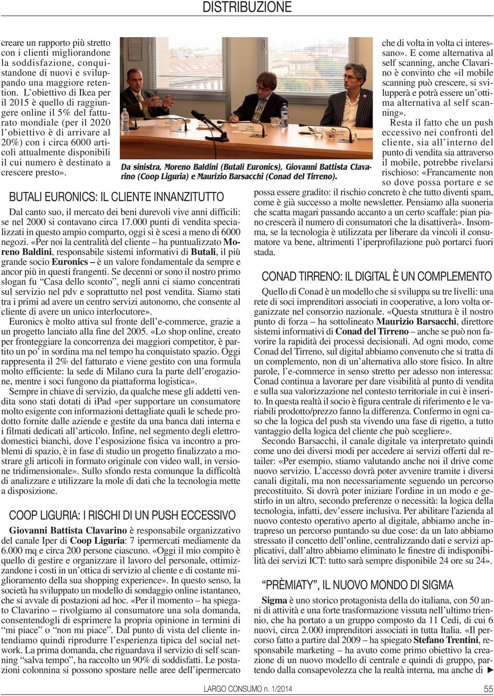 numero è destinato a crescere presto». Da sinistra, Moreno Baldini (Butali Euronics), Giovanni Battista Clavarino (Coop Liguria) e Maurizio Barsacchi (Conad del Tirreno).