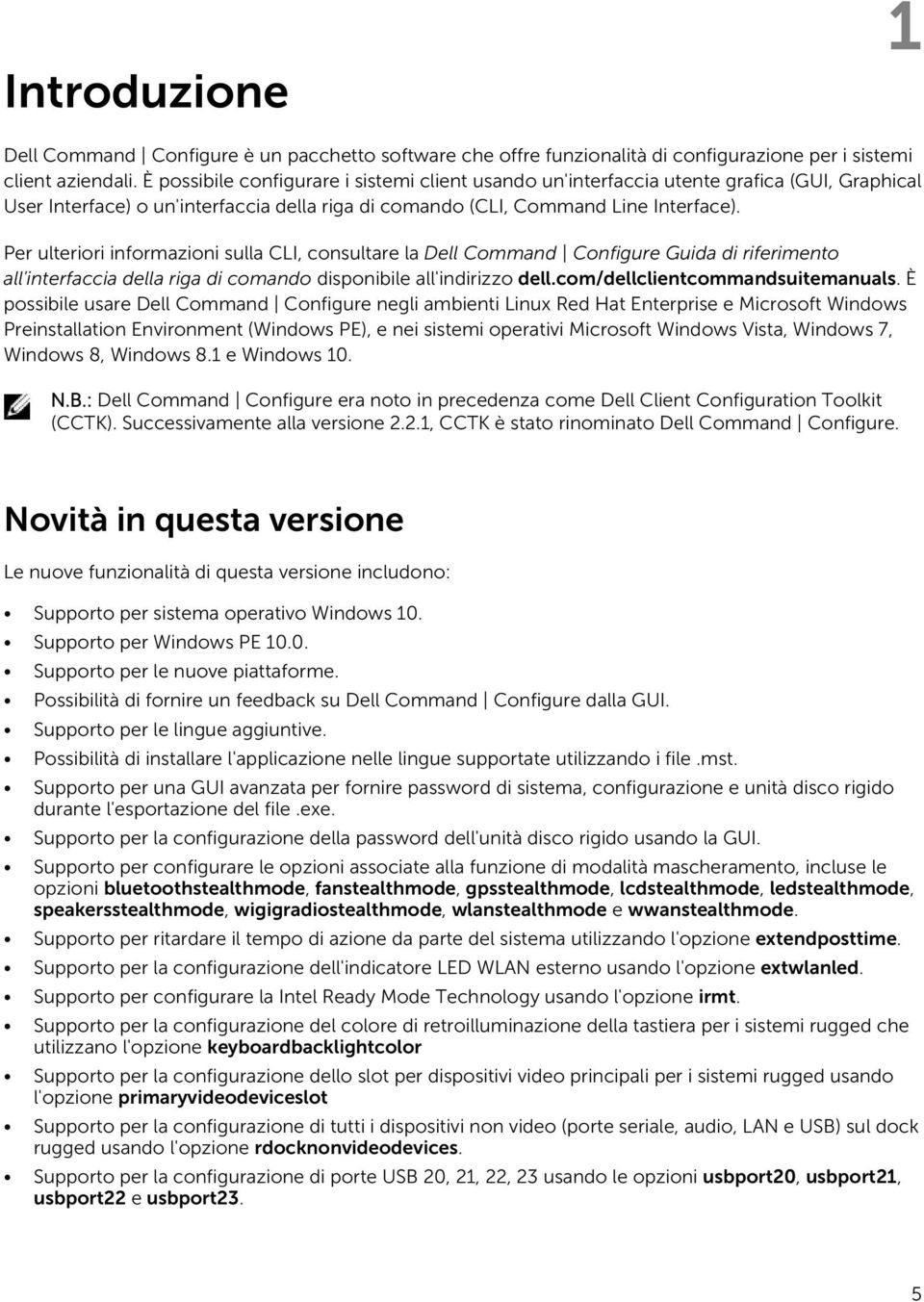 Per ulteriori informazioni sulla CLI, consultare la Dell Command Configure Guida di riferimento all'interfaccia della riga di comando disponibile all'indirizzo dell.com/dellclientcommandsuitemanuals.