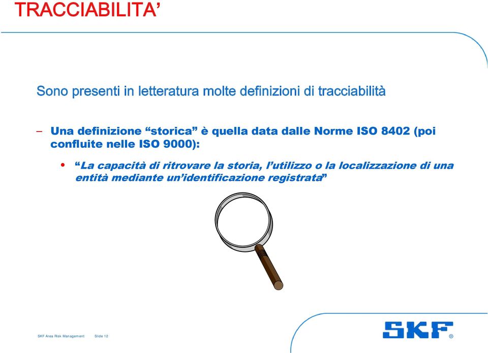 ISO 9000): La capacità di ritrovare la storia, l utilizzo o la localizzazione di