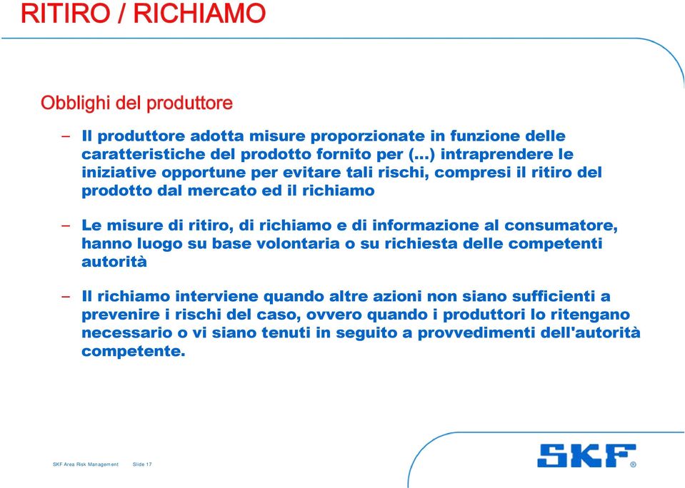 consumatore, hanno luogo su base volontaria o su richiesta delle competenti autorità Il richiamo interviene quando altre azioni non siano sufficienti a prevenire i