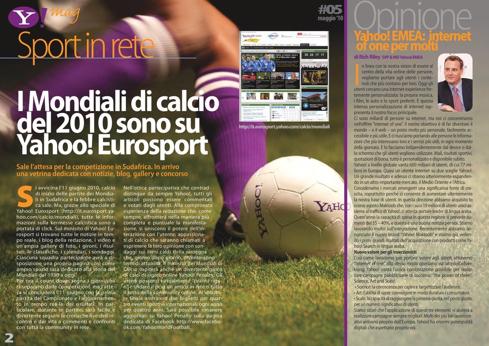 Ma, grazie allo speciale di Yahoo! Eurosport (http://it.eurosport.yahoo.com/calcio/mondiali), tutte le informazioni sulla kermesse calcistica sono a portata di click. Sul minisito di Yahoo!