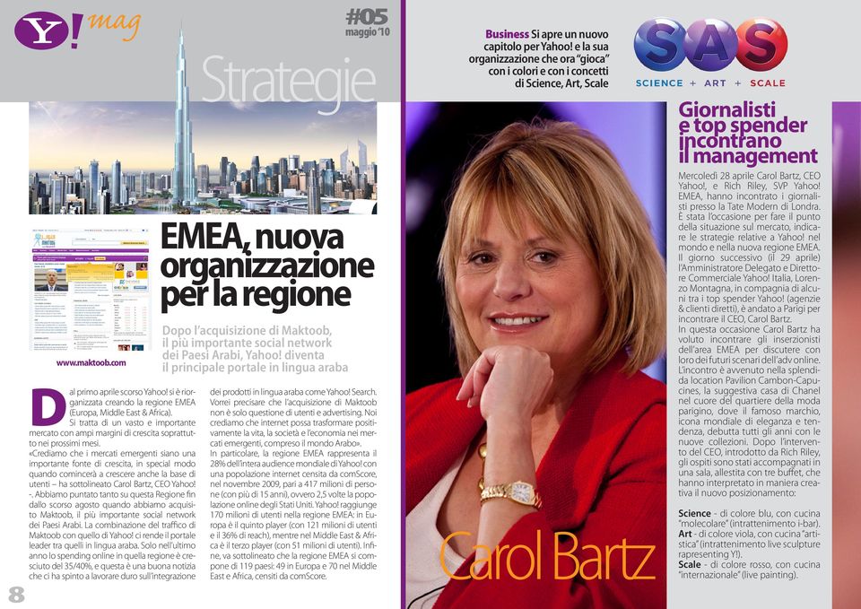 «Crediamo che i mercati emergenti siano una importante fonte di crescita, in special modo quando comincerà a crescere anche la base di utenti ha sottolineato Carol Bartz, CEO Yahoo! -.