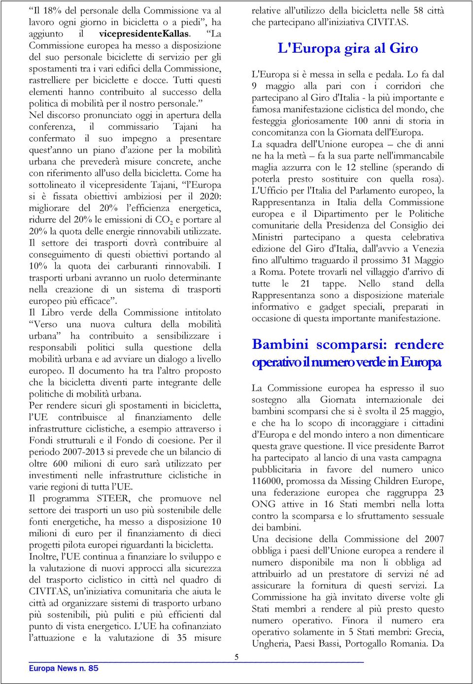 Tutti questi elementi hanno contribuito al successo della politica di mobilità per il nostro personale.