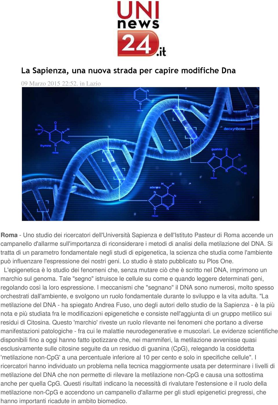 metilazione del DNA. Si tratta di un parametro fondamentale negli studi di epigenetica, la scienza che studia come l'ambiente può influenzare l'espressione dei nostri geni.