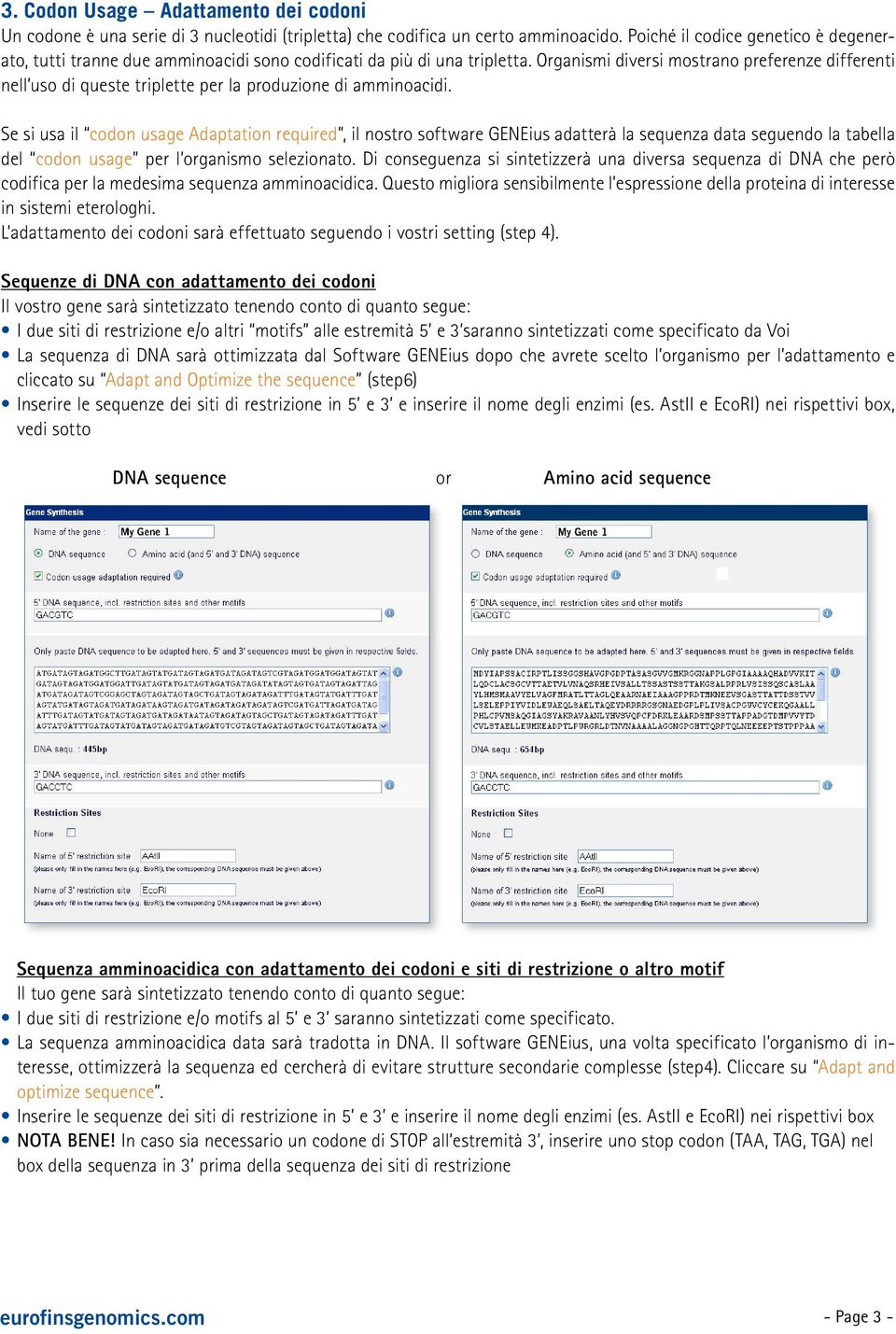 Organismi diversi mostrano preferenze differenti nell uso di queste triplette per la produzione di amminoacidi.