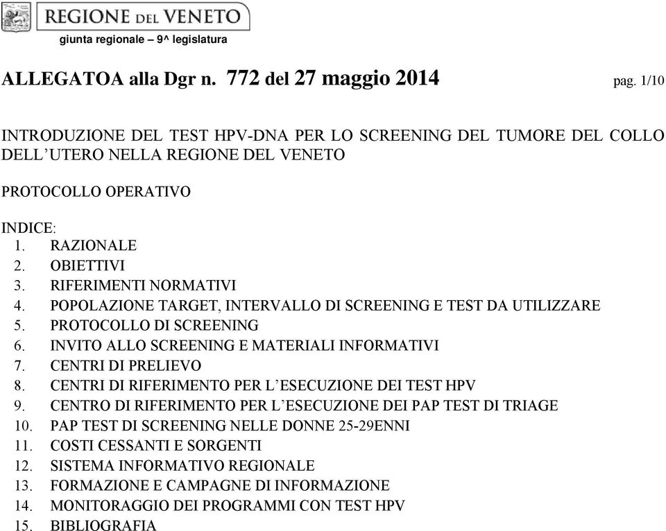 POPOLAZIONE TARGET, INTERVALLO DI SCREENING E TEST DA UTILIZZARE 5. PROTOCOLLO DI SCREENING 6. INVITO ALLO SCREENING E MATERIALI INFORMATIVI 7. CENTRI DI PRELIEVO 8.