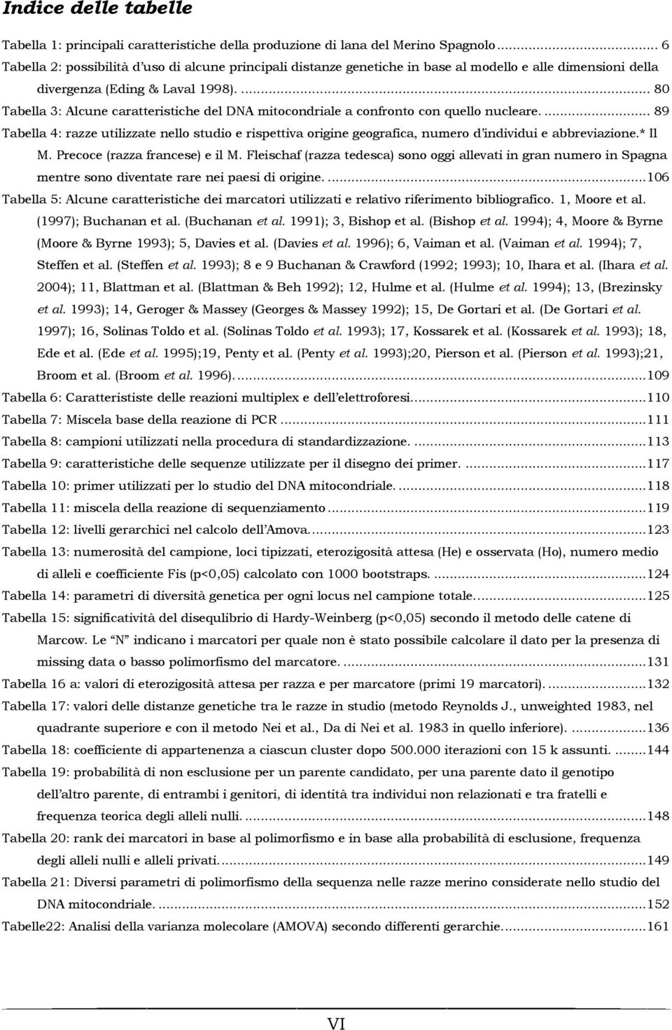 ... 80 Tabella 3: Alcune caratteristiche del DNA mitocondriale a confronto con quello nucleare.