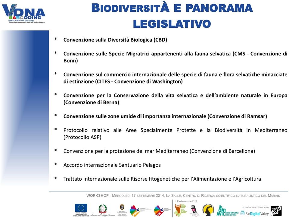 naturale in Europa (Convenzione di Berna) * Convenzione sulle zone umide di importanza internazionale (Convenzione di Ramsar) * Protocollo relativo alle Aree Specialmente Protette e la Biodiversità