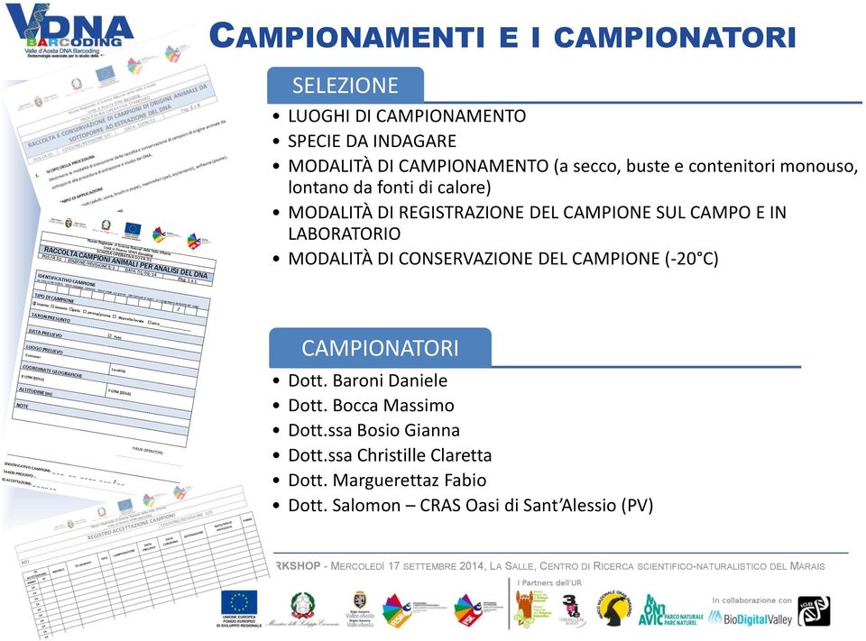 IN LABORATORIO MODALITÀ DI CONSERVAZIONE DEL CAMPIONE (-20 C) CAMPIONATORI Dott. Baroni Daniele Dott.