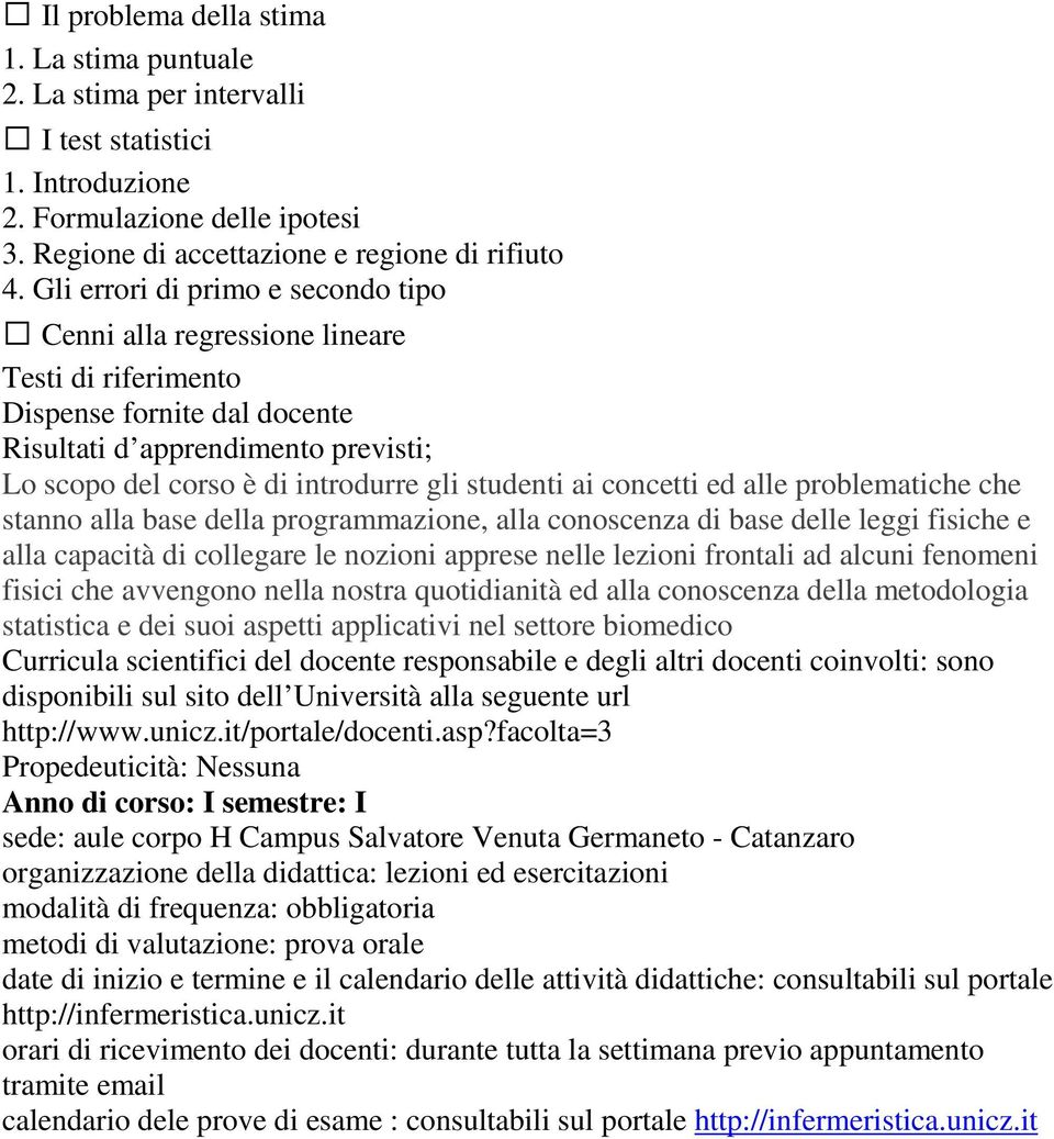 ai concetti ed alle problematiche che stanno alla base della programmazione, alla conoscenza di base delle leggi fisiche e alla capacità di collegare le nozioni apprese nelle lezioni frontali ad