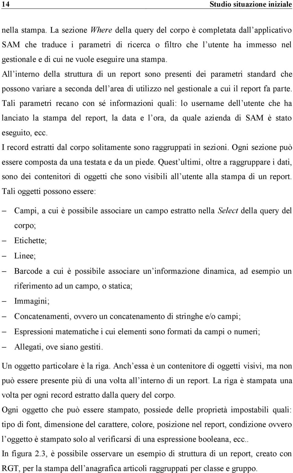 All interno della struttura di un report sono presenti dei parametri standard che possono variare a seconda dell area di utilizzo nel gestionale a cui il report fa parte.