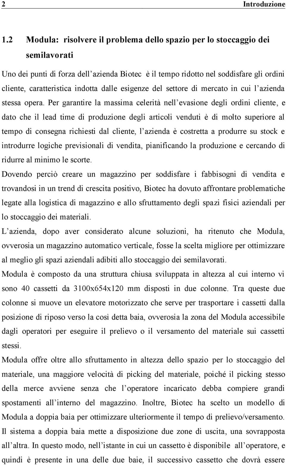 dalle esigenze del settore di mercato in cui l azienda stessa opera.