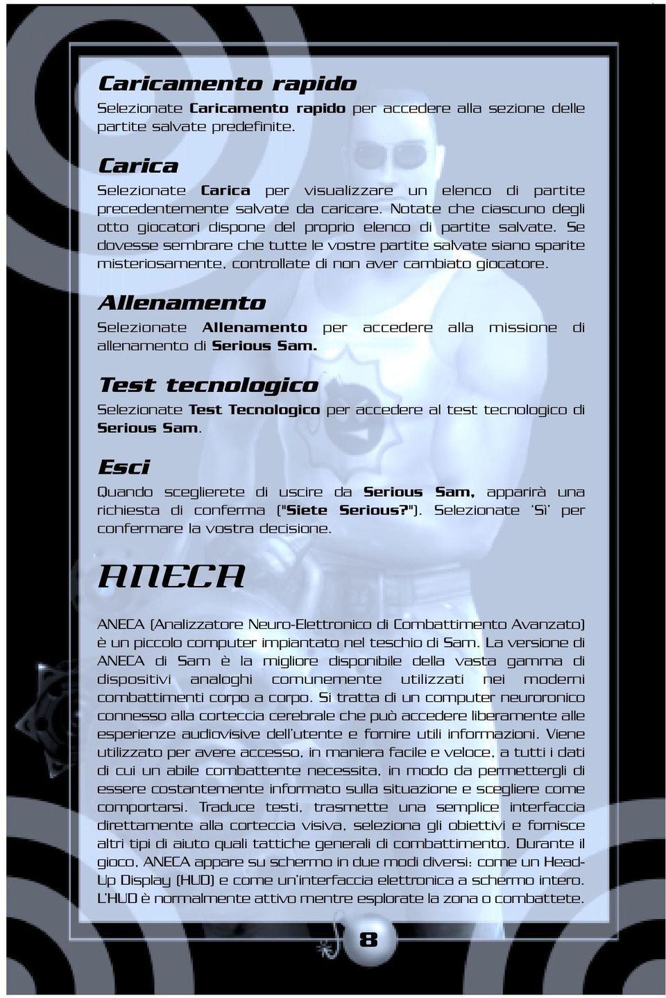 Se dovesse sembrare che tutte le vostre partite salvate siano sparite misteriosamente, controllate di non aver cambiato giocatore.