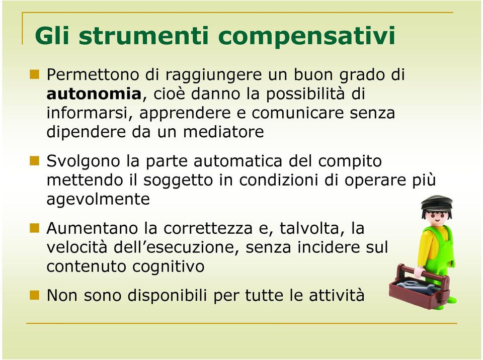 compito mettendo il soggetto in condizioni di operare più agevolmente Aumentano la correttezza e, talvolta,