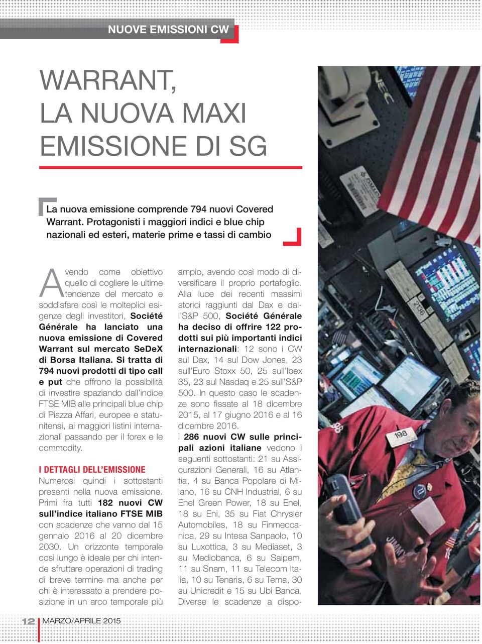 esigenze degli investitori, Société Générale ha lanciato una nuova emissione di Covered Warrant sul mercato SeDeX di Borsa Italiana.