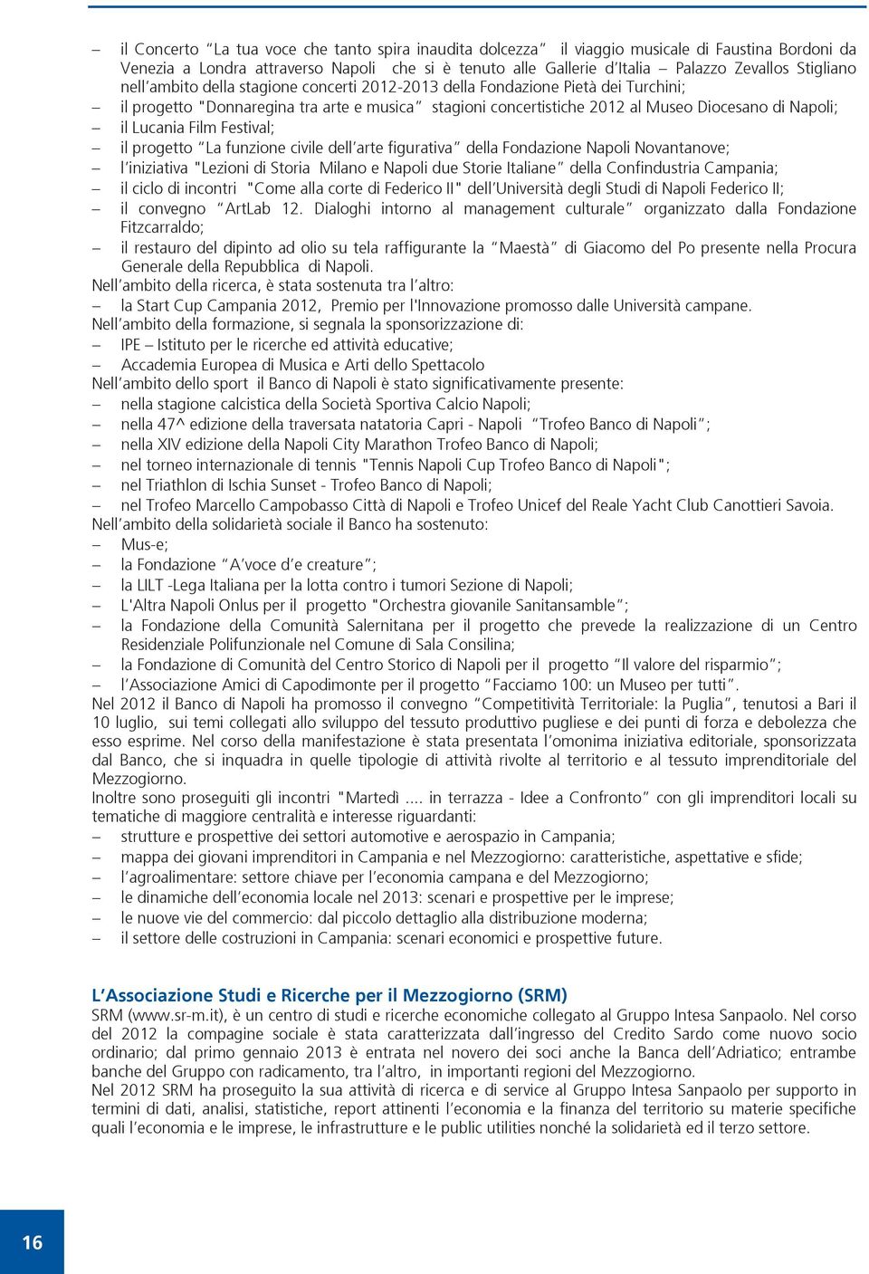 Lucania Film Festival; il progetto La funzione civile dell arte figurativa della Fondazione Napoli Novantanove; l iniziativa "Lezioni di Storia Milano e Napoli due Storie Italiane della Confindustria