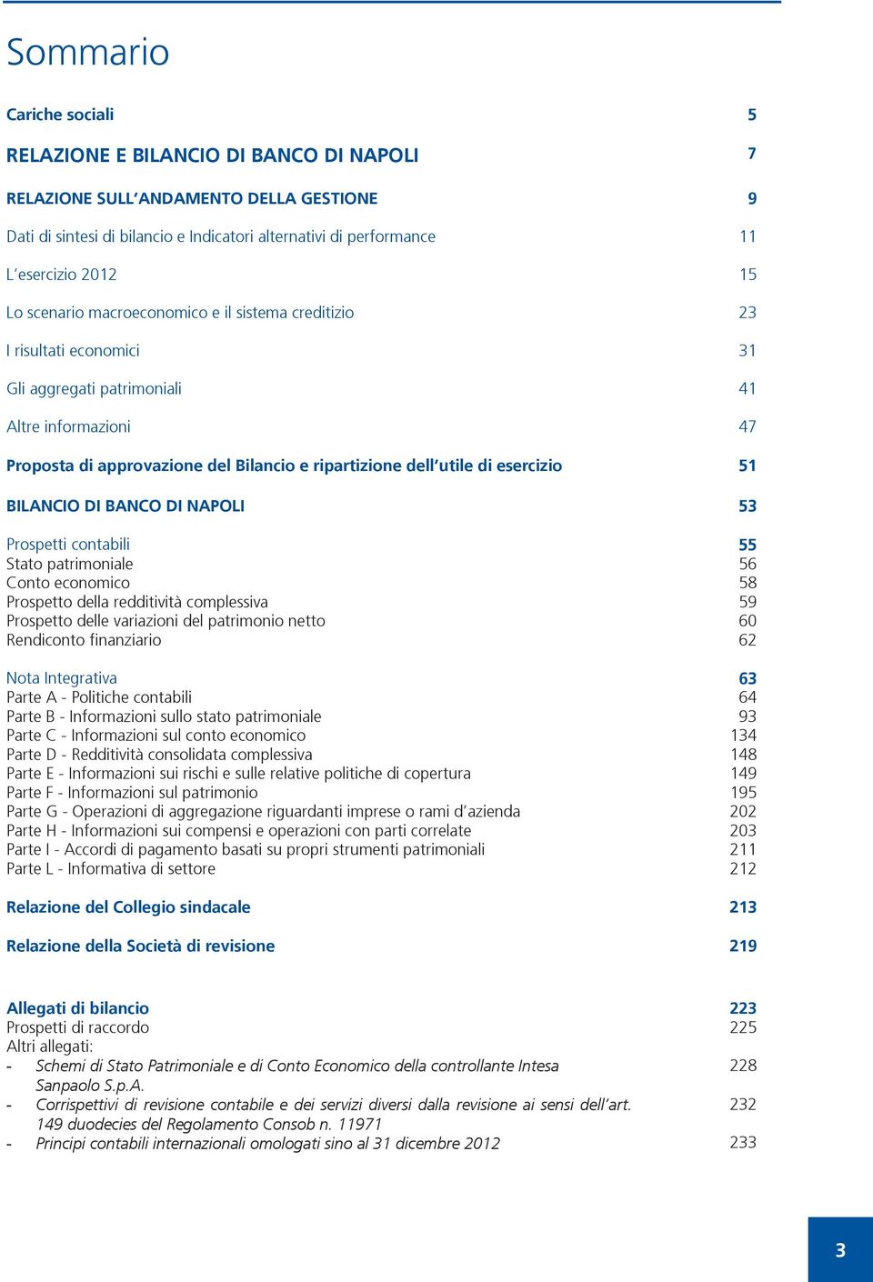 di esercizio 51 BILANCIO DI BANCO DI NAPOLI 53 Prospetti contabili 55 Stato patrimoniale 56 Conto economico 58 Prospetto della redditività complessiva 59 Prospetto delle variazioni del patrimonio