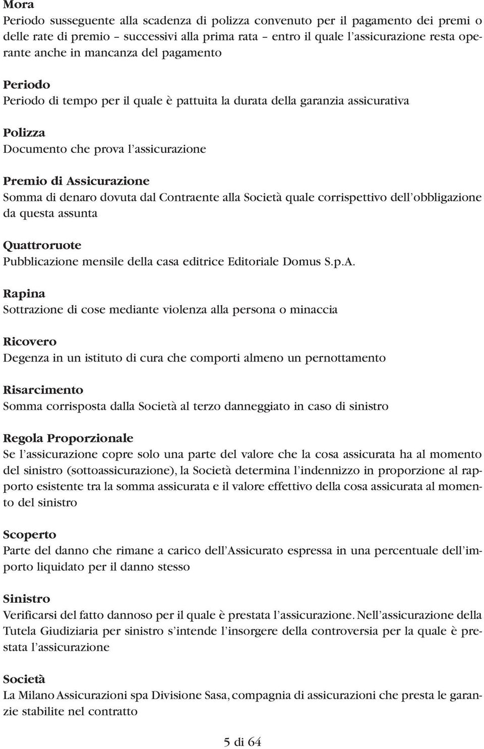 dovuta dal Contraente alla Società quale corrispettivo dell obbligazione da questa assunta Quattroruote Pubblicazione mensile della casa editrice Editoriale Domus S.p.A.