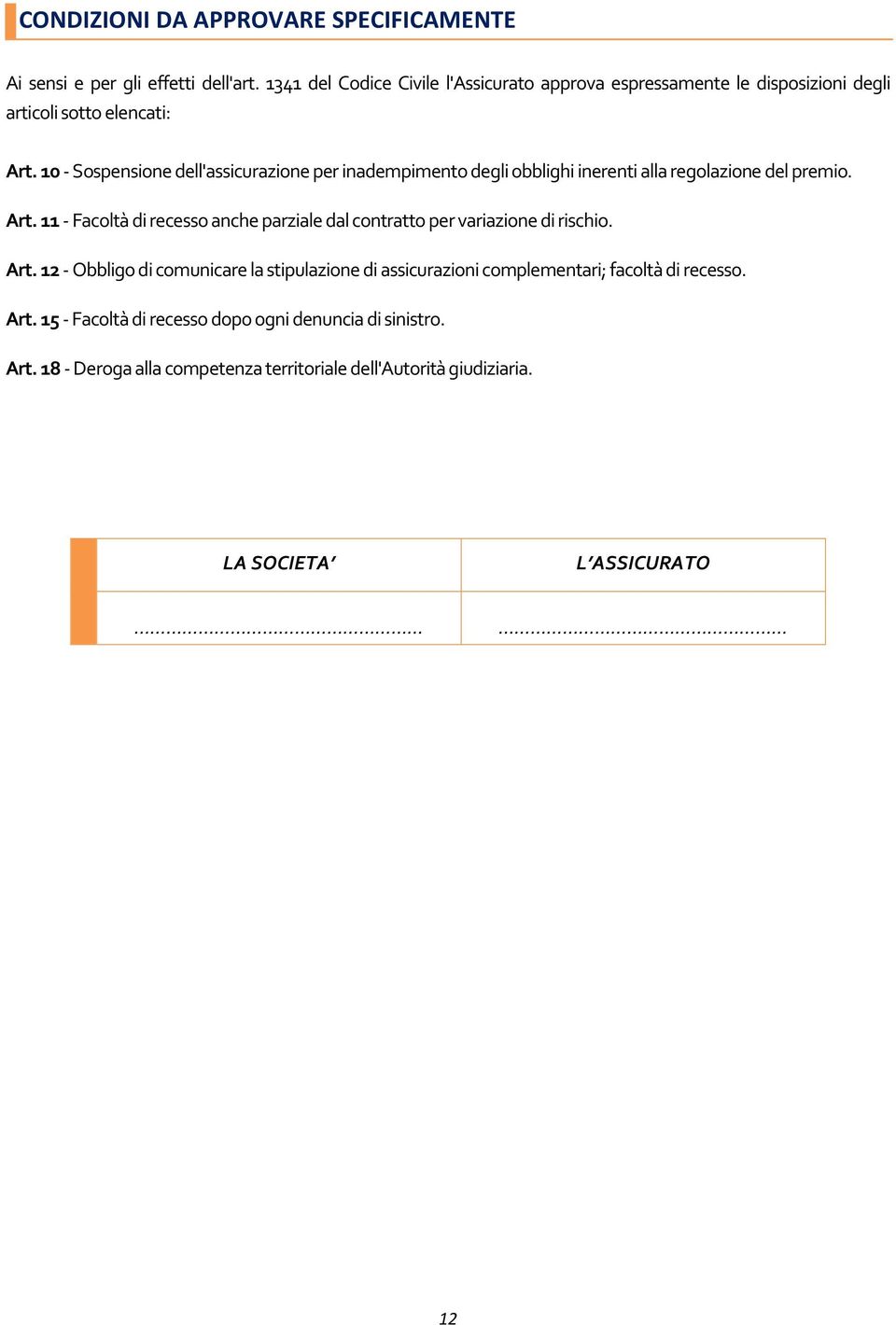 10 - Sospensione dell'assicurazione per inadempimento degli obblighi inerenti alla regolazione del premio. Art.