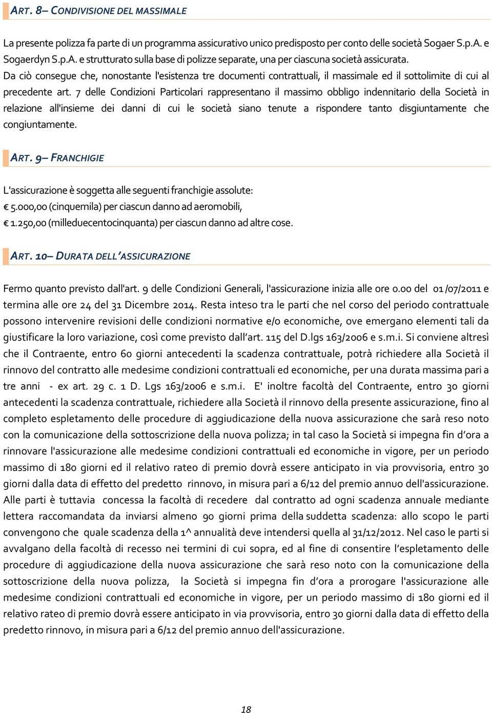 7 delle Condizioni Particolari rappresentano il massimo obbligo indennitario della Società in relazione all'insieme dei danni di cui le società siano tenute a rispondere tanto disgiuntamente che