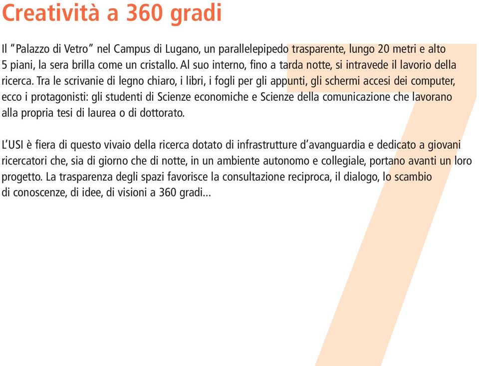 Tra le scrivanie di legno chiaro, i libri, i fogli per gli appunti, gli schermi accesi dei computer, ecco i protagonisti: gli studenti di Scienze economiche e Scienze della comunicazione che lavorano