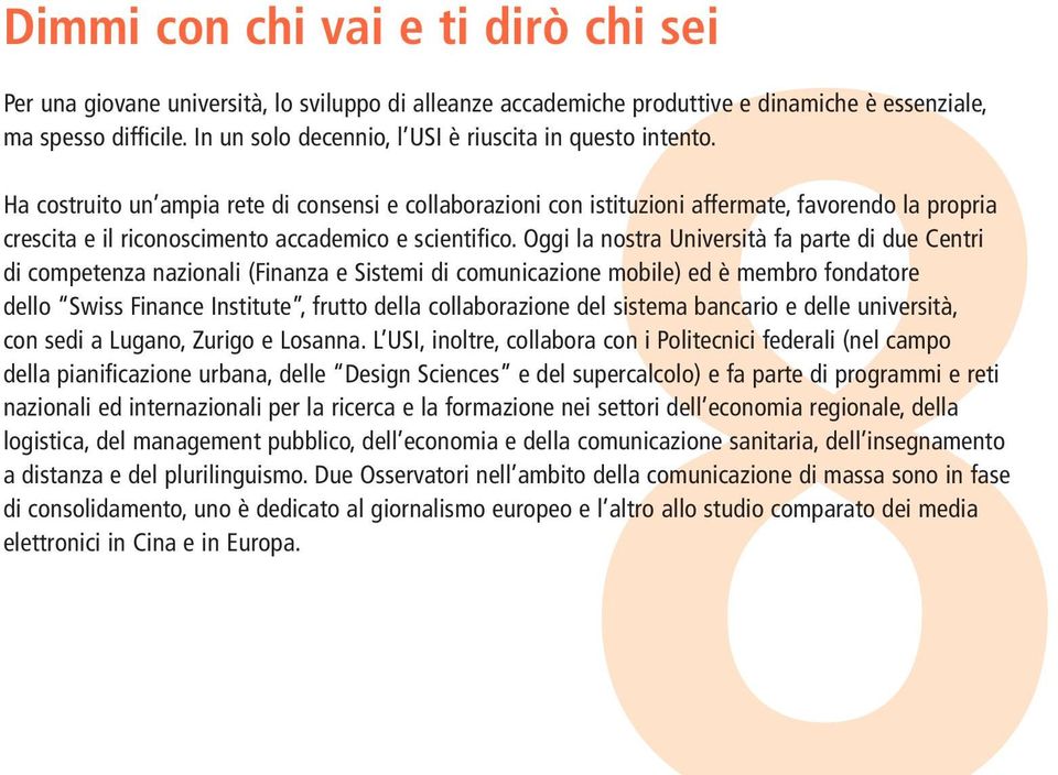 Ha costruito un ampia rete di consensi e collaborazioni con istituzioni affermate, favorendo la propria crescita e il riconoscimento accademico e scientifico.