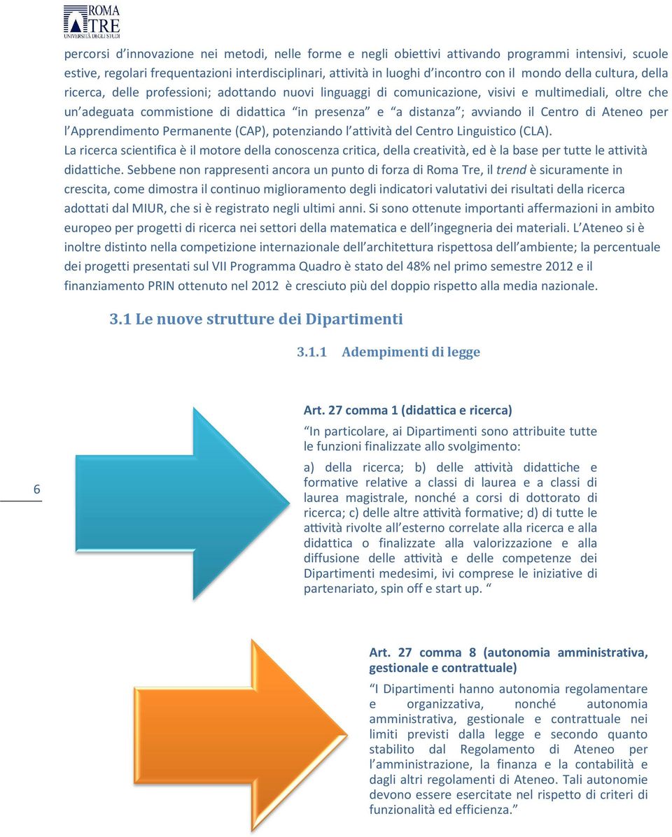 il Centro di Ateneo per l Apprendimento Permanente (CAP), potenziando l attività del Centro Linguistico (CLA).